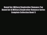 Download Boxed Set: Military Stepbrother Romance Ten Boxed Set (A Military Stepbrother Romance