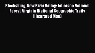 Read Blacksburg New River Valley: Jefferson National Forest Virginia (National Geographic Trails