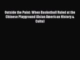 Download Outside the Paint: When Basketball Ruled at the Chinese Playground (Asian American