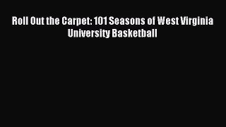 Download Roll Out the Carpet: 101 Seasons of West Virginia University Basketball PDF Online