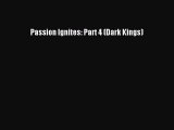 Download Passion Ignites: Part 4 (Dark Kings) Free Books