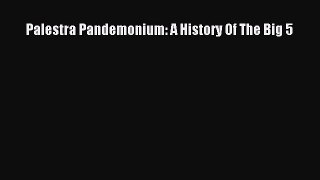 Read Palestra Pandemonium: A History Of The Big 5 Ebook Free