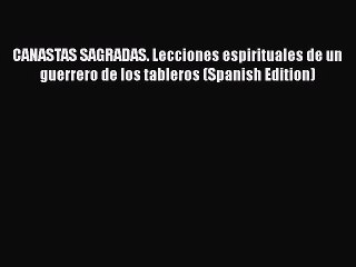 Download Video: Read CANASTAS SAGRADAS. Lecciones espirituales de un guerrero de los tableros (Spanish Edition)