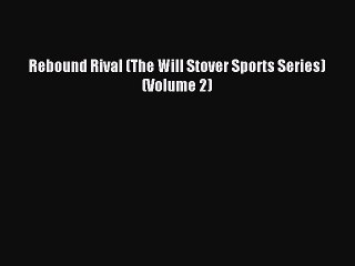 Read Rebound Rival (The Will Stover Sports Series) (Volume 2) Ebook Online