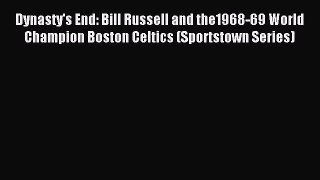Read Dynasty's End: Bill Russell and the1968-69 World Champion Boston Celtics (Sportstown Series)