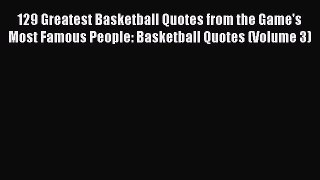 Read 129 Greatest Basketball Quotes from the Game's Most Famous People: Basketball Quotes (Volume