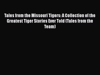 Read Tales from the Missouri Tigers: A Collection of the Greatest Tiger Stories Ever Told (Tales