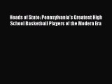 Read Heads of State: Pennsylvania's Greatest High School Basketball Players of the Modern Era