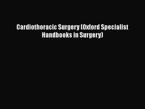 [PDF] Cardiothoracic Surgery (Oxford Specialist Handbooks in Surgery) [Read] Online