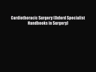 [PDF] Cardiothoracic Surgery (Oxford Specialist Handbooks in Surgery) [Read] Online