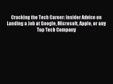 Read Cracking the Tech Career: Insider Advice on Landing a Job at Google Microsoft Apple or