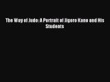 Read The Way of Judo: A Portrait of Jigoro Kano and His Students PDF Free