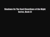 PDF Shadows On The Soul (Guardians of the Night Series Book 3) Free Books