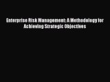 [PDF] Enterprise Risk Management: A Methodology for Achieving Strategic Objectives Download