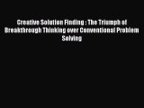 [PDF] Creative Solution Finding : The Triumph of Breakthrough Thinking over Conventional Problem