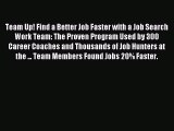 Read Team Up! Find a Better Job Faster with a Job Search Work Team: The Proven Program Used