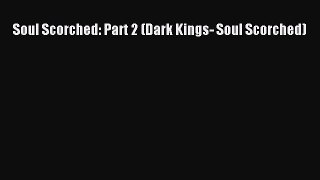 PDF Soul Scorched: Part 2 (Dark Kings- Soul Scorched)  Read Online