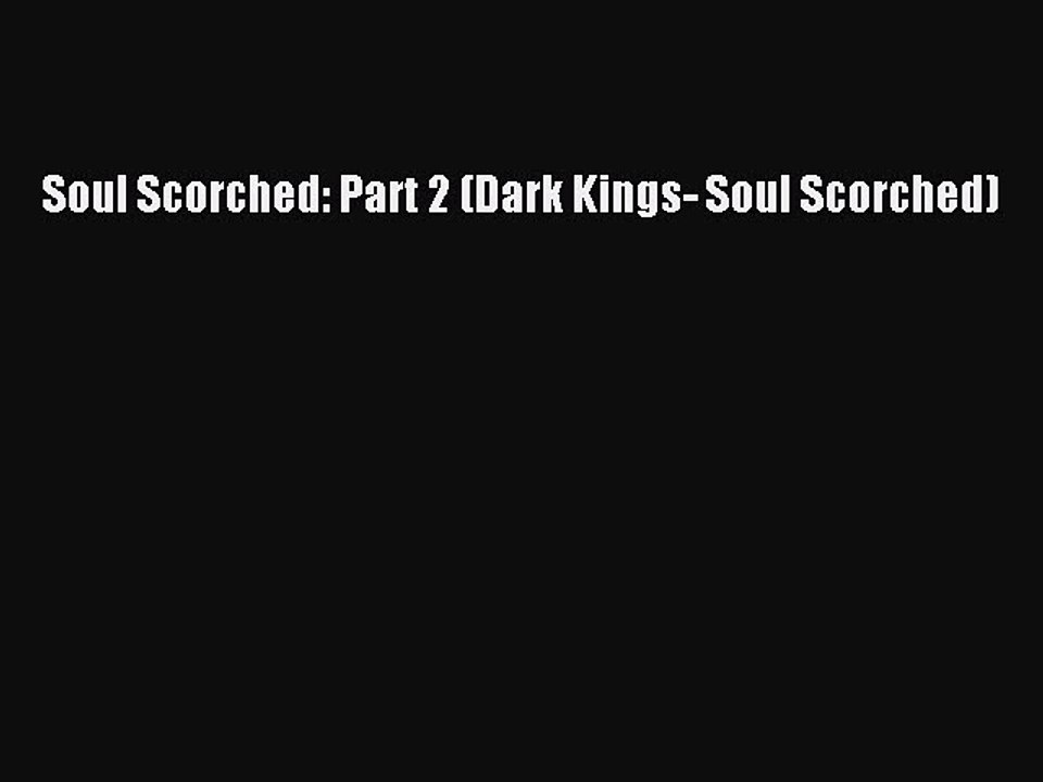 PDF Soul Scorched: Part 2 (Dark Kings- Soul Scorched)  Read Online