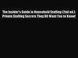 Read The Insider's Guide to Household Staffing (2nd ed.): Private Staffing Secrets They DO