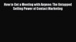 Download How to Get a Meeting with Anyone: The Untapped Selling Power of Contact Marketing