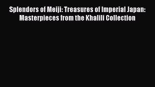Read Splendors of Meiji: Treasures of Imperial Japan: Masterpieces from the Khalili Collection