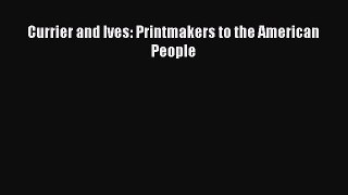 Read Currier and Ives: Printmakers to the American People Ebook Free