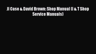 Read JI Case & David Brown: Shop Manual (I & T Shop Service Manuals) Ebook Free