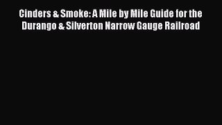 Read Cinders & Smoke: A Mile by Mile Guide for the Durango & Silverton Narrow Gauge Railroad
