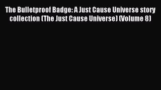 Download The Bulletproof Badge: A Just Cause Universe story collection (The Just Cause Universe)