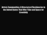 Read Artists Communities: A Directory of Residencies in the United States That Offer Time and
