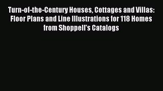 Read Turn-of-the-Century Houses Cottages and Villas: Floor Plans and Line Illustrations for