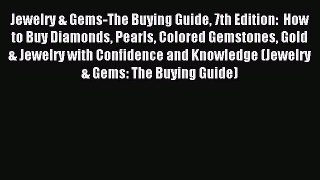 Read Jewelry & Gems-The Buying Guide 7th Edition:  How to Buy Diamonds Pearls Colored Gemstones