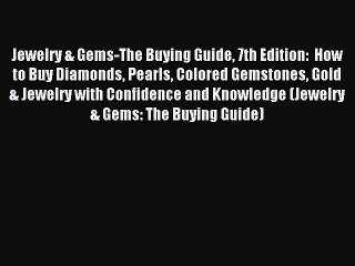 Read Jewelry & Gems-The Buying Guide 7th Edition:  How to Buy Diamonds Pearls Colored Gemstones