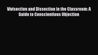 Read Vivisection and Dissection in the Classroom: A Guide to Conscientious Objection PDF Free