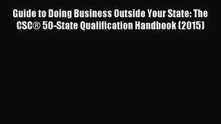 Read Guide to Doing Business Outside Your State: The CSC® 50-State Qualification Handbook (2015)