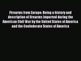 Read Firearms from Europe: Being a history and description of firearms imported during the