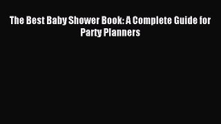 Read The Best Baby Shower Book: A Complete Guide for Party Planners Ebook Free