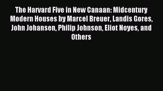 Read The Harvard Five in New Canaan: Midcentury Modern Houses by Marcel Breuer Landis Gores