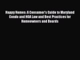 Read Happy Homes: A Consumer's Guide to Maryland Condo and HOA Law and Best Practices for Homeowners