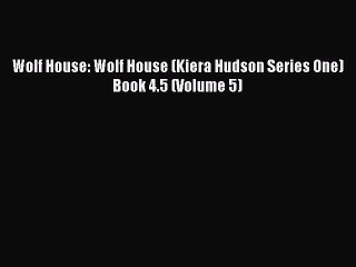 [PDF] Wolf House: Wolf House (Kiera Hudson Series One) Book 4.5 (Volume 5) [Read] Online