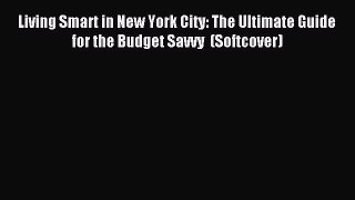 Read Living Smart in New York City: The Ultimate Guide for the Budget Savvy  (Softcover) Ebook