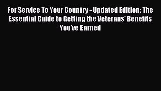 Read For Service To Your Country - Updated Edition: The Essential Guide to Getting the Veterans'