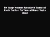 Read The Savvy Consumer: How to Avoid Scams and Ripoffs That Cost You Time and Money (Capital