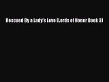 Download Rescued By a Lady's Love (Lords of Honor Book 3) Free Books