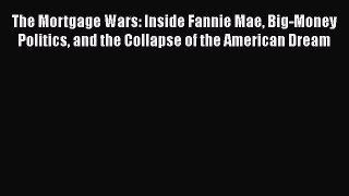 Download The Mortgage Wars: Inside Fannie Mae Big-Money Politics and the Collapse of the American