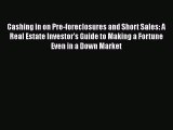 PDF Cashing in on Pre-foreclosures and Short Sales: A Real Estate Investor's Guide to Making