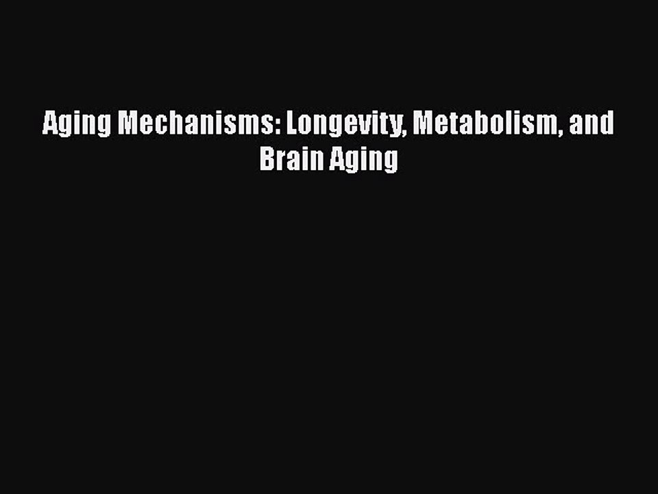 [PDF] Aging Mechanisms: Longevity Metabolism and Brain Aging [Download] Online
