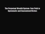 PDF The Perpetual Wealth System: Your Path to Systematic and Guaranteed Riches Free Books