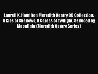 Read Laurell K. Hamilton Meredith Gentry CD Collection: A Kiss of Shadows A Caress of Twilight