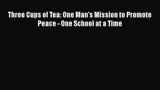 Download Three Cups of Tea: One Man's Mission to Promote Peace - One School at a Time  EBook